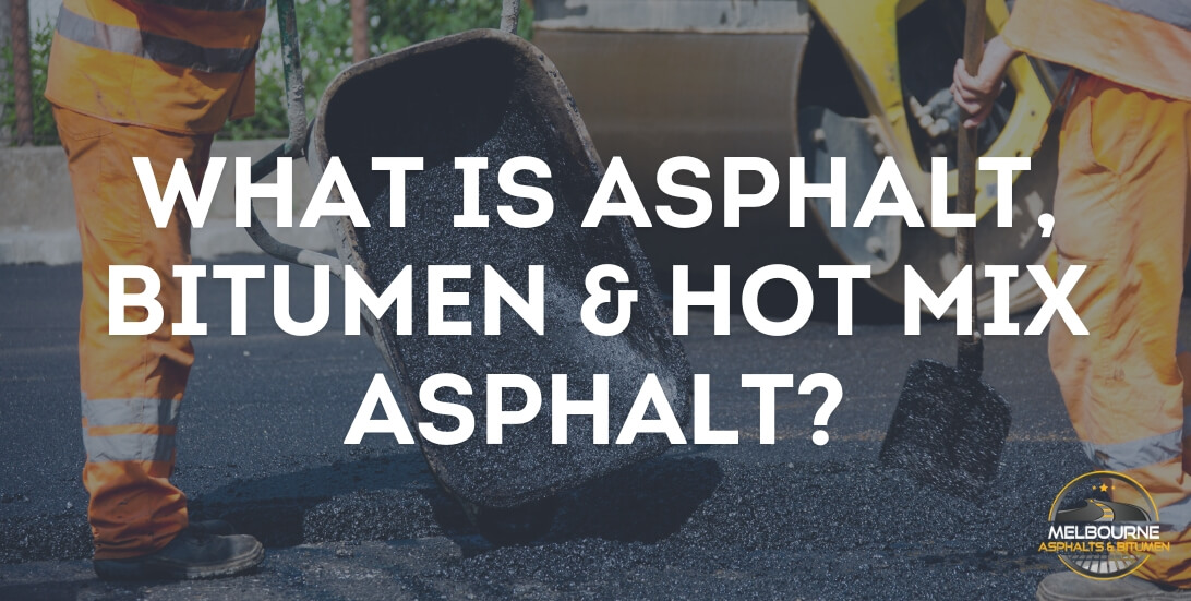 What is Asphalt, Bitumen & Hot Mix Asphalt